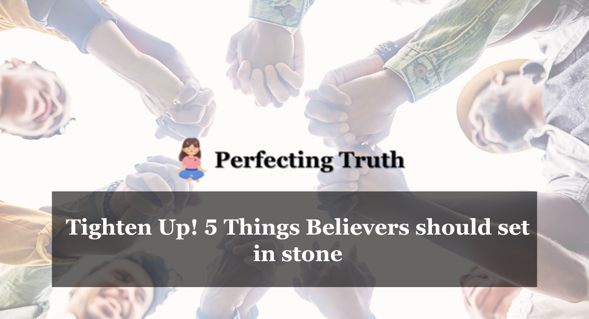 Tighten Up! 5 Things Believers should set in stone for 2023