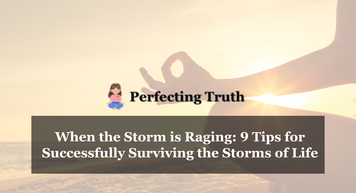 When the Storm is Raging 9 Tips for Successfully Surviving the Storms of Life